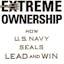 Extreme Ownership: How US Navy SEALS Lead and Win