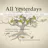 All Yesterdays