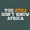 You Don't Know Africa