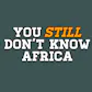 You Don't Know Africa