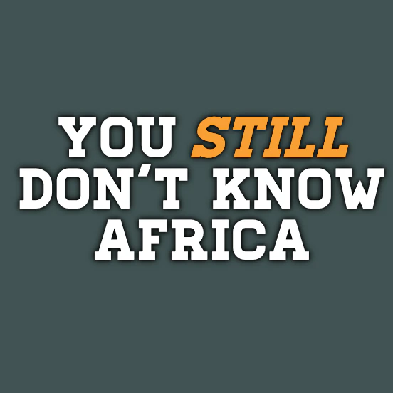 You Still Don't Know Africa