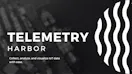Telemetry Harbor