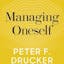 Managing Oneself: The Key to Success - Peter F. Drucker