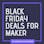 Black Friday Deals For Maker