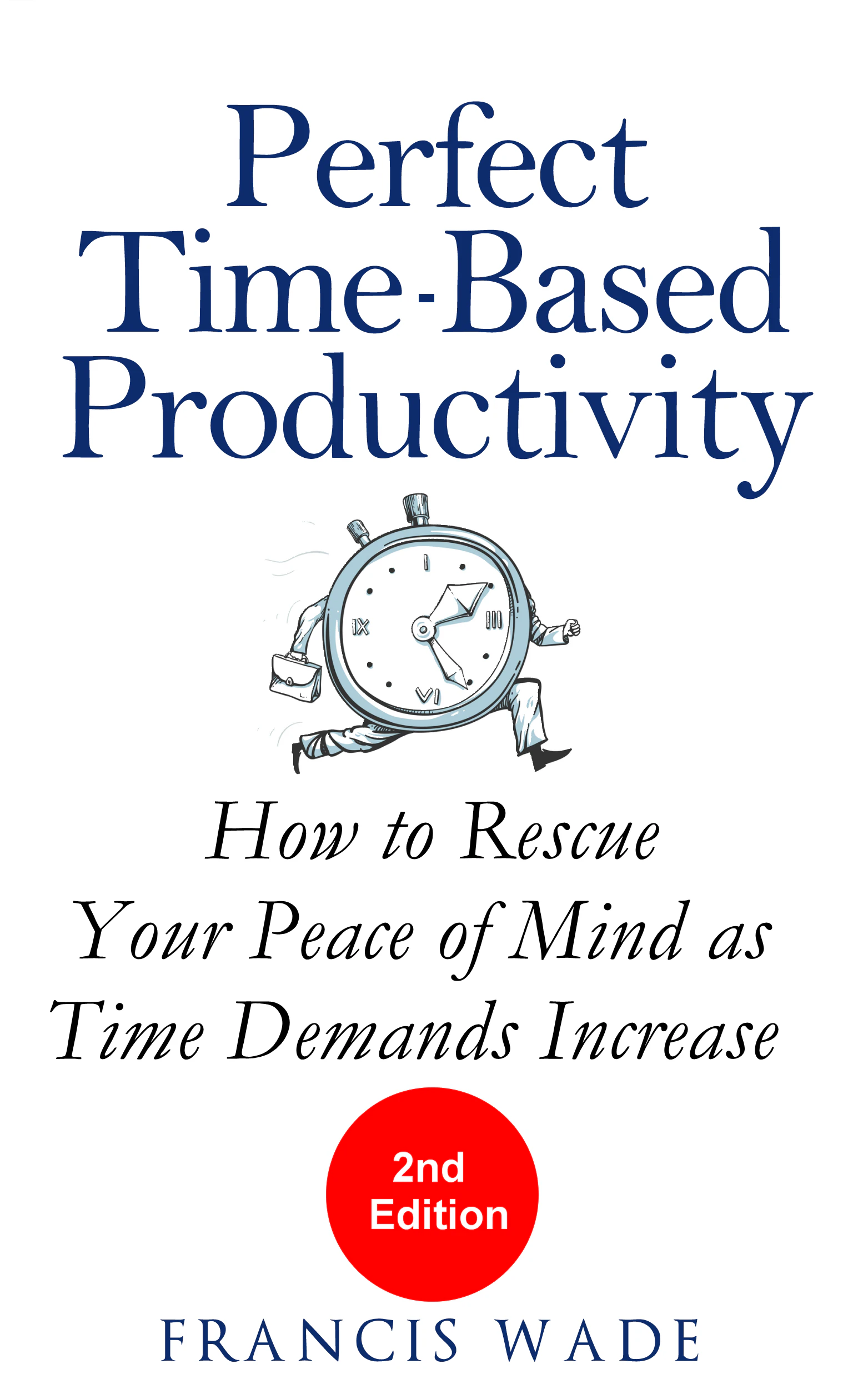 Perfect Time-Based Productivity 2nd Edition