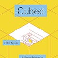 Cubed: A Secret History of the Workplace