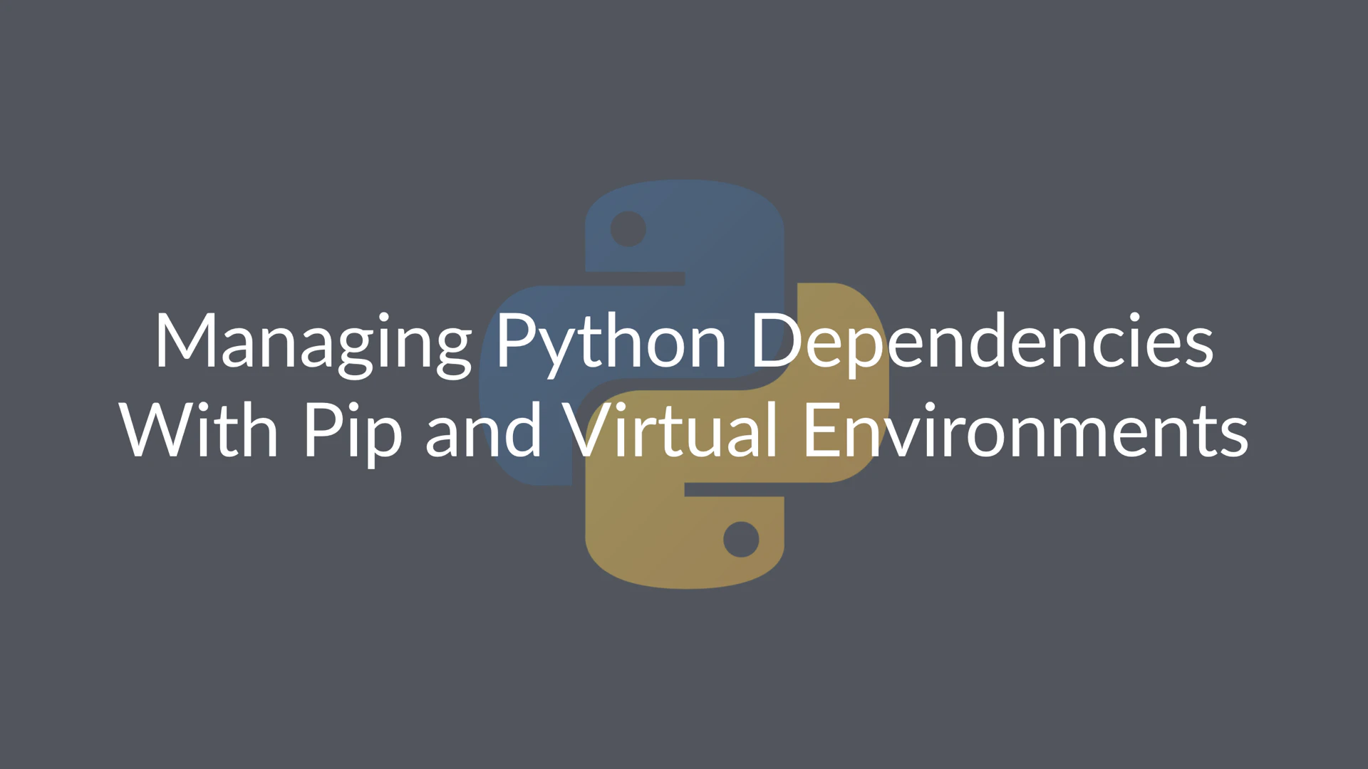 Managing Python Dependencies With Pip and Virtual Environments