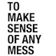 How to Make Sense of Any Mess