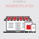 A Guide to Marketplaces