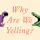 Why Are We Yelling?