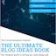 The Ultimate Blog Ideas Book