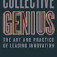 Collective Genius: The Art and Practice of Leading Innovation