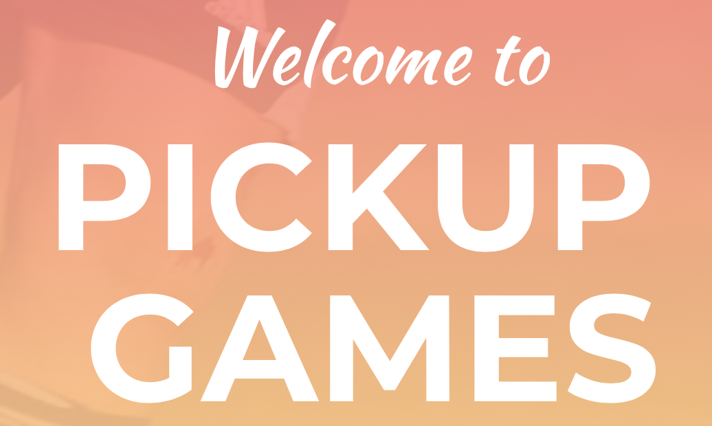 Pickup Games or Events around you.