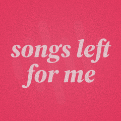 Songs Left for Me