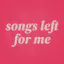 Songs Left for Me