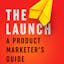 The Launch: A Product Marketer's Guide