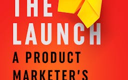 The Launch: A Product Marketer's Guide  media 2