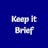 Keep it Brief