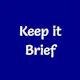 Keep it Brief