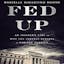 Fed Up: An Insider's Take on Why the Federal Reserve is Bad for America