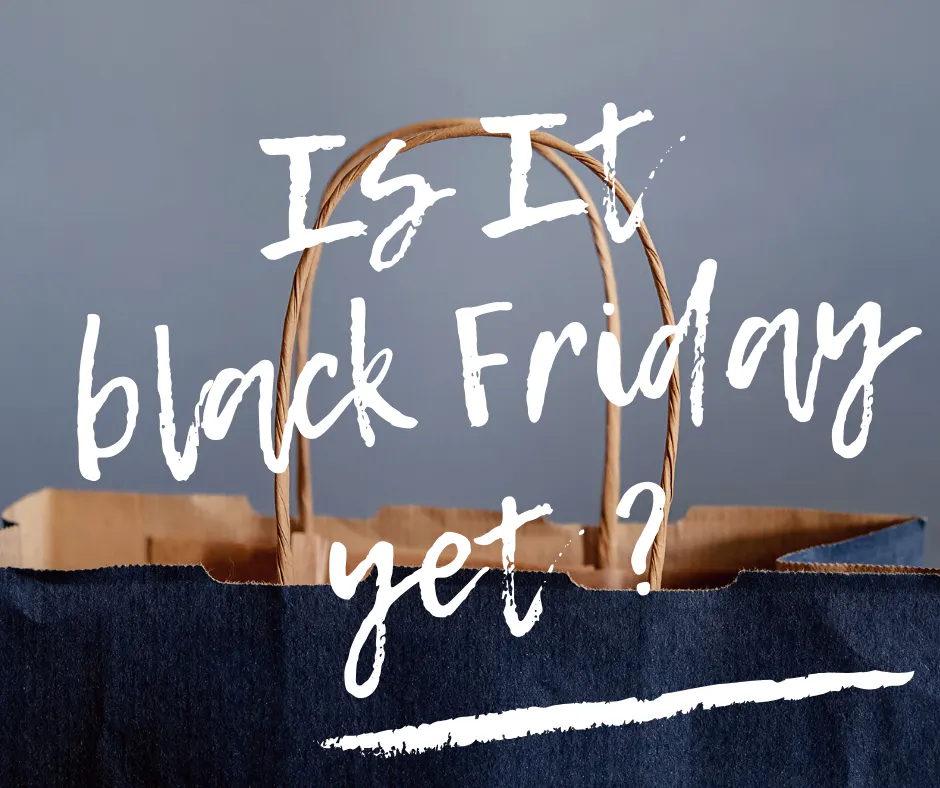 Is It Black Friday Yet ?