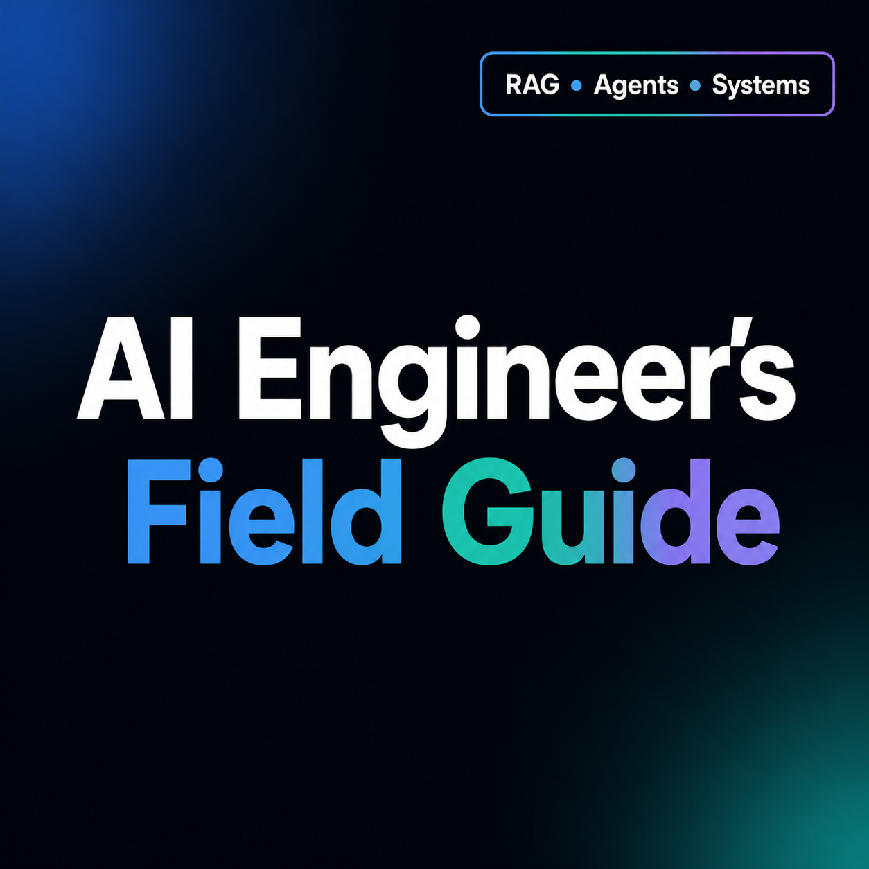 AI Engineer’s Field Guide