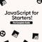 JavaScript for Starters: The Guide