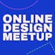 Online Meetup for Designers