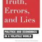 Truth, Errors, and Lies: Politics and Economics in a Volatil