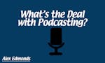 What's The Deal with Podcasting? image
