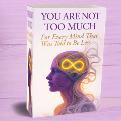 You Are Not Too Much: ADHD & Autism