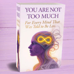 You Are Not Too Much: ADHD & Autism