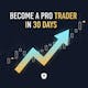 Become a Pro Trader in 30 Days