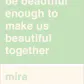 I will never be beautiful enough to make us beautiful together