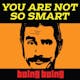 You Are Not So Smart - How we learn and unlearn to be helpless