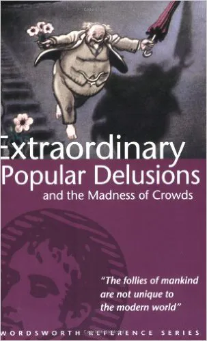 Extraordinary Popular Delusions and the Madness of Crowds