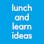 Lunch and Learn Ideas