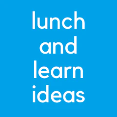 Lunch and Learn Ideas
