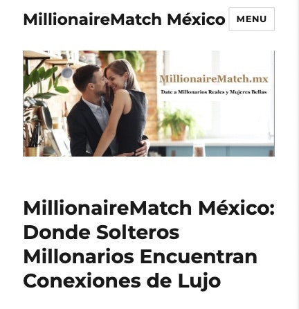 MillionaireMatch México - Tu puerta de entrada a solteros millonarios en méxico media 1