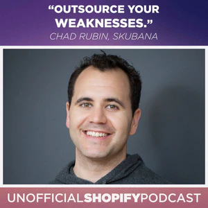 The Unofficial Shopify Podcast - #96 - Chad Rubin