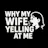Why My Wife Yelling At Me