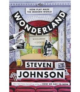 Wonderland: How Play Made the Modern World