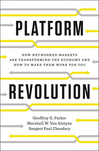 Platform Revolution: How Networked Markets Are Transforming the Economy and How to Make Them Work for You