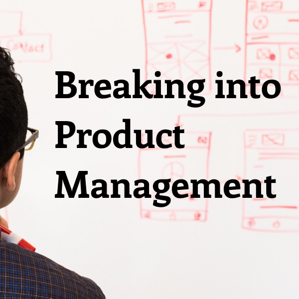 Breaking into Product Management