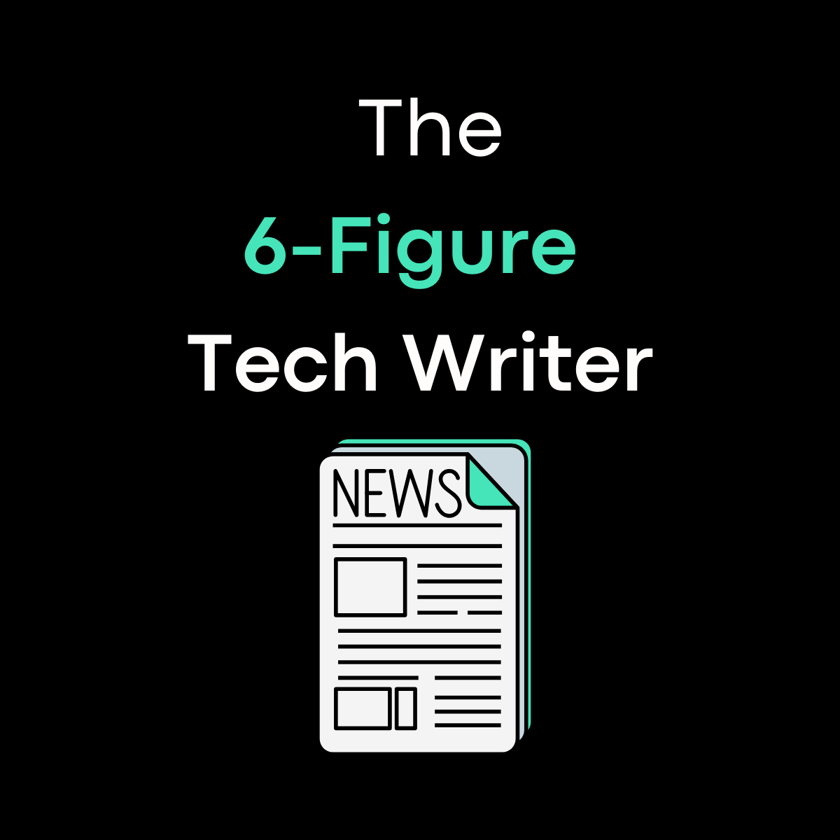 The 6-Figure Tech Writer Newsletter
