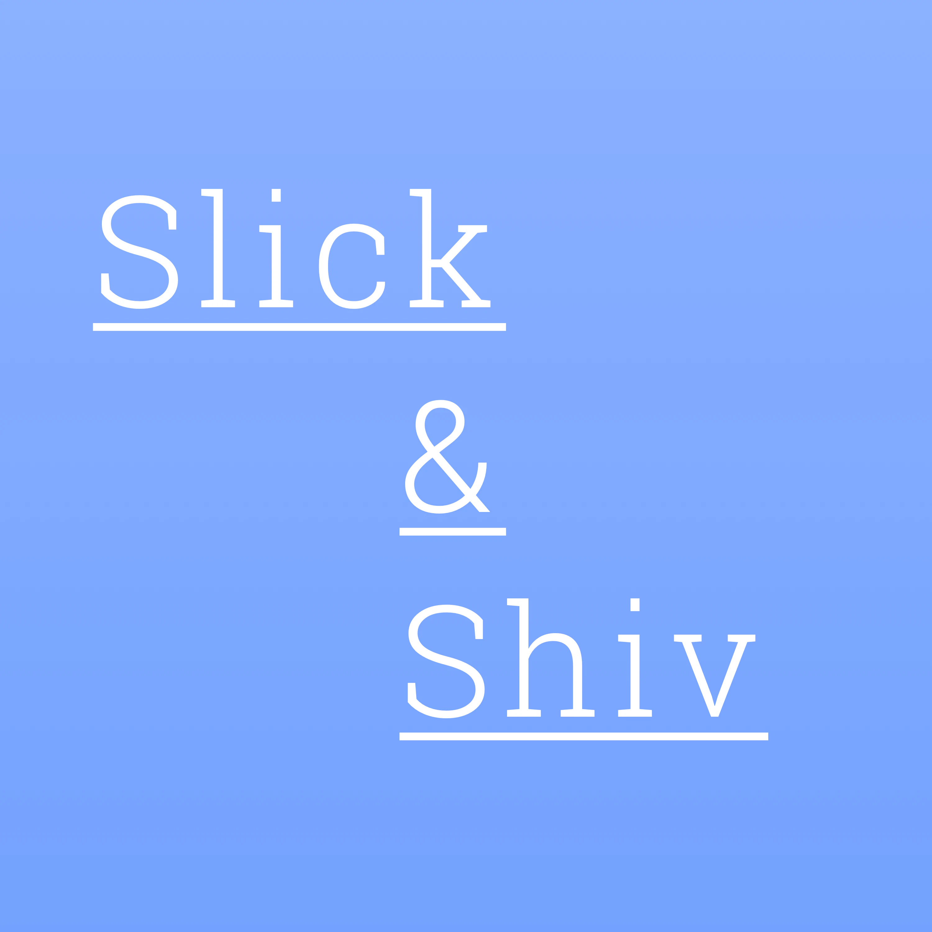 Slick & Shiv