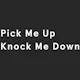 Pick Me Up, Knock Me Down