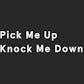 Pick Me Up, Knock Me Down
