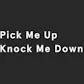 Pick Me Up, Knock Me Down