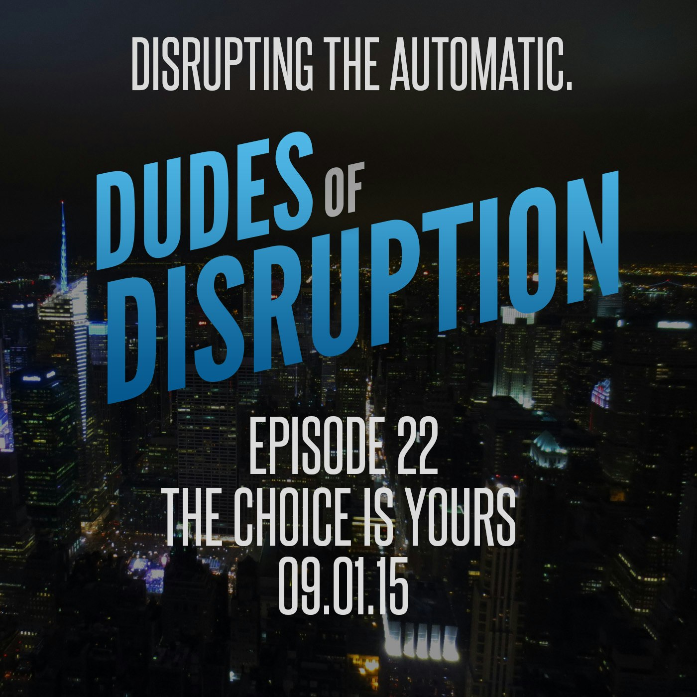Dudes of Disruption Episode 22 - The Choice Is Yours